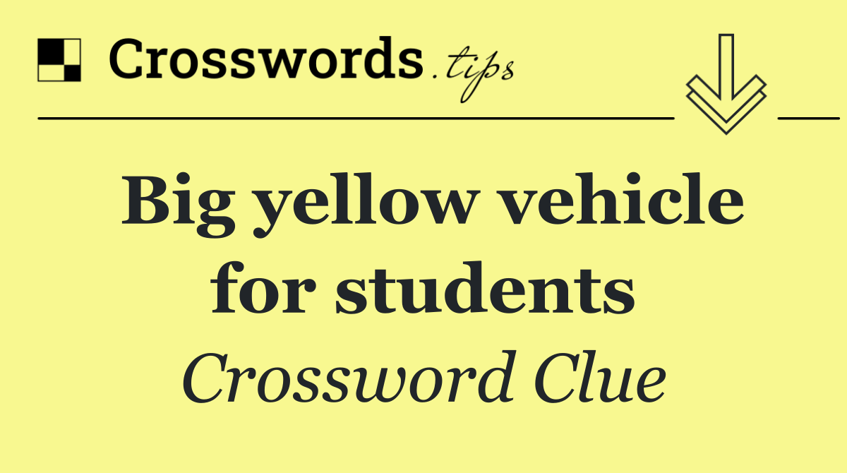 Big yellow vehicle for students