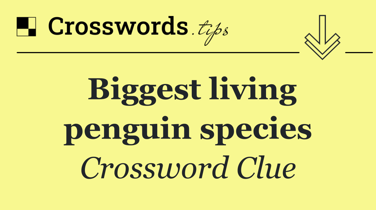Biggest living penguin species