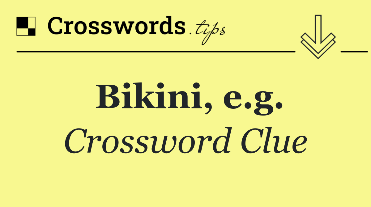 Bikini, e.g.