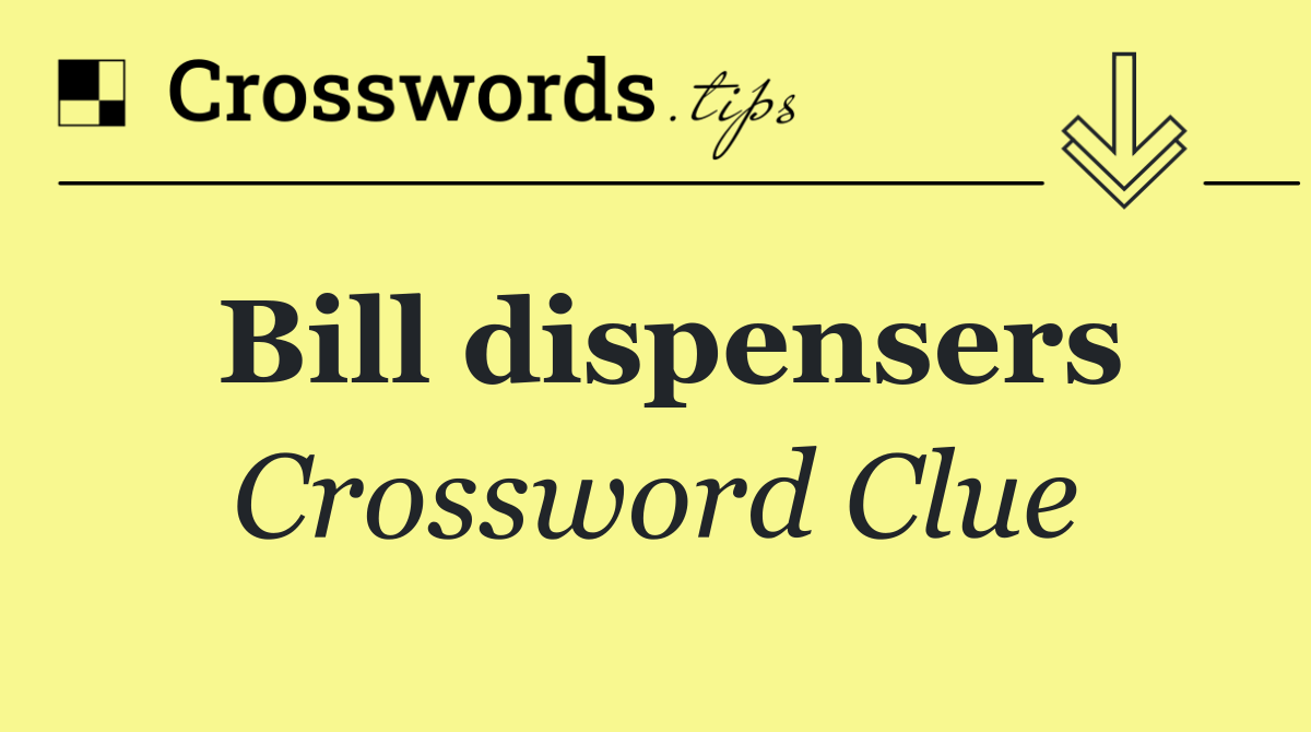 Bill dispensers