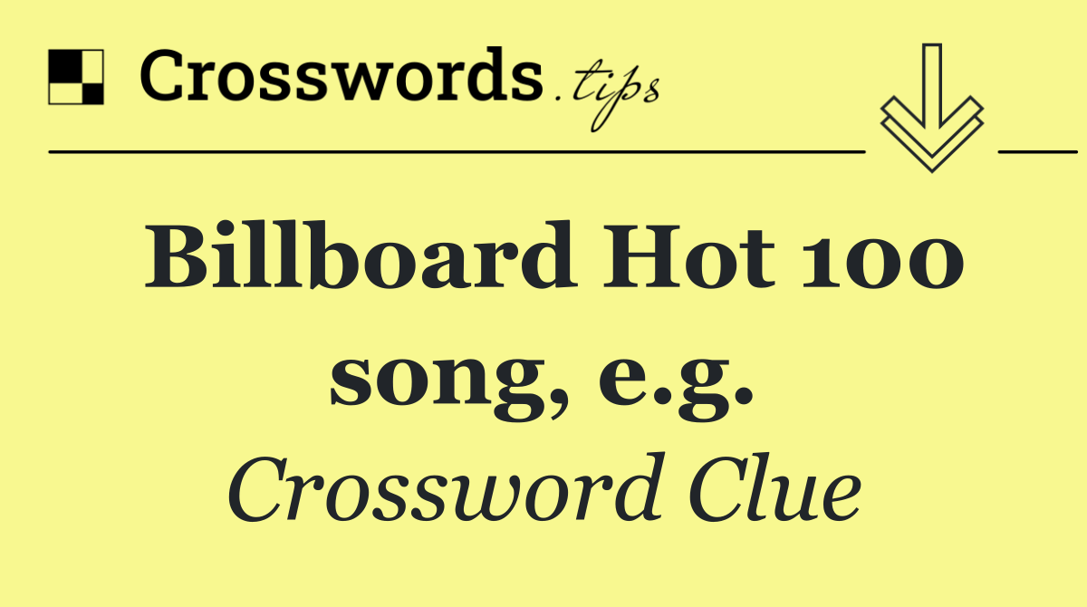 Billboard Hot 100 song, e.g.