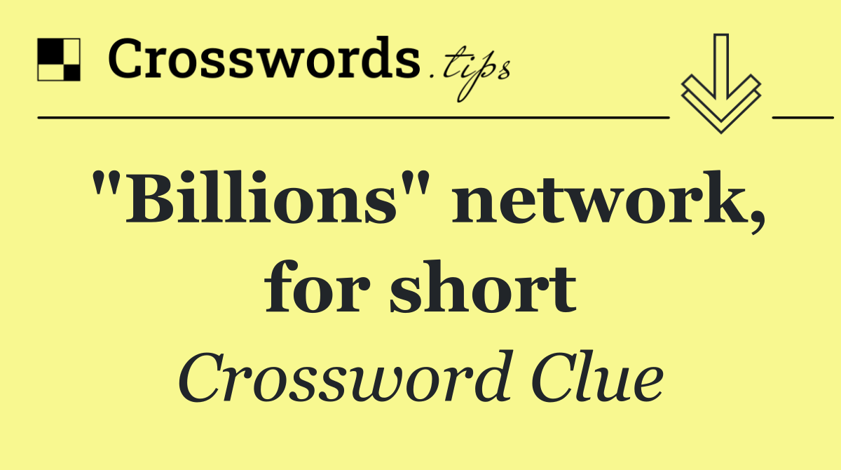 "Billions" network, for short