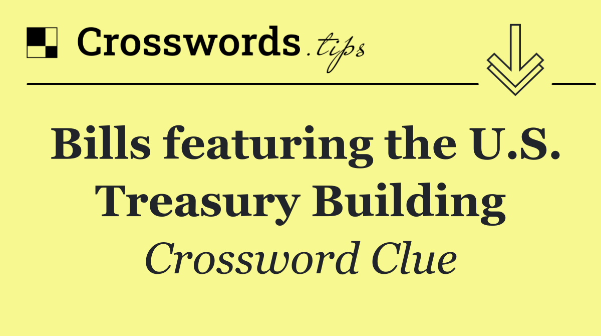 Bills featuring the U.S. Treasury Building