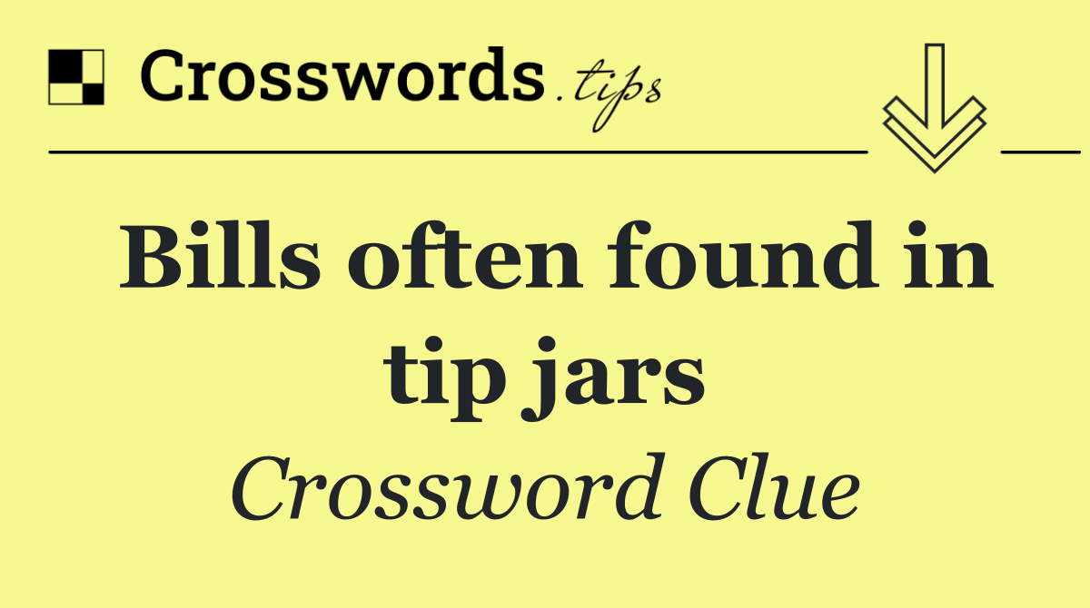 Bills often found in tip jars