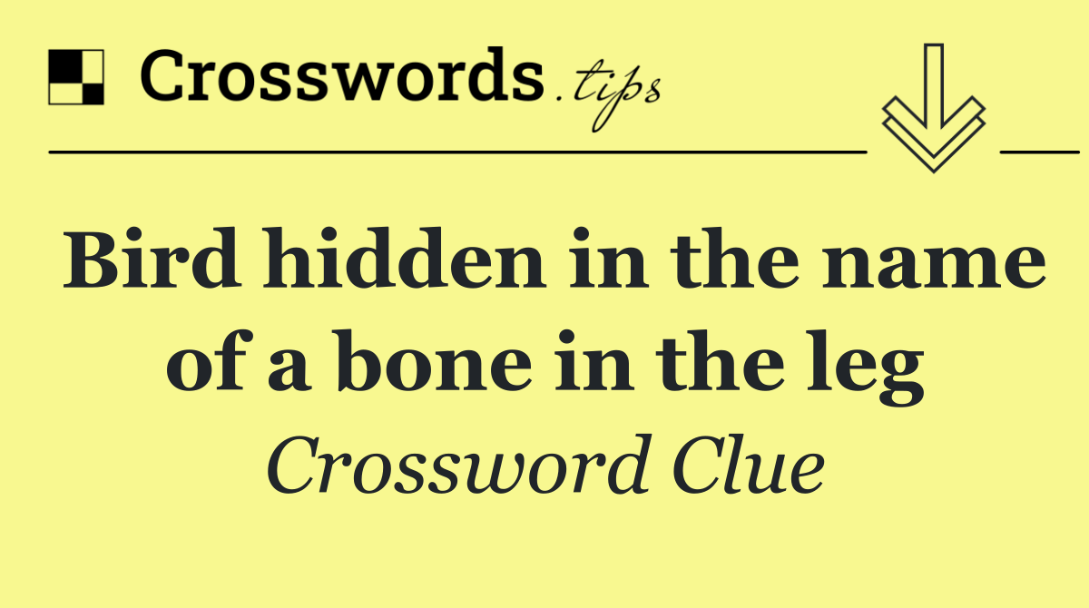 Bird hidden in the name of a bone in the leg