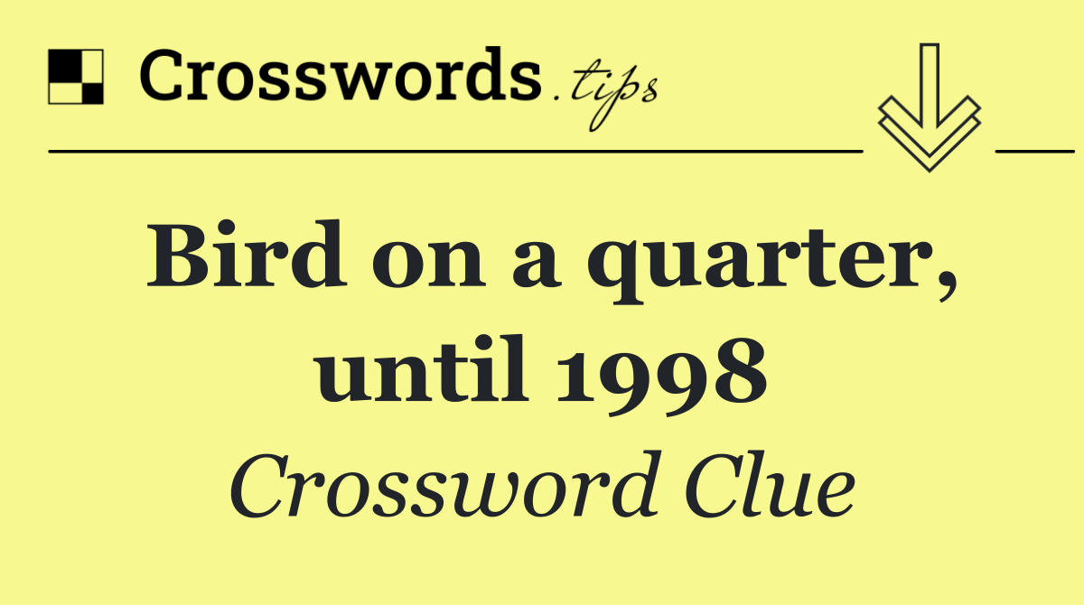 Bird on a quarter, until 1998