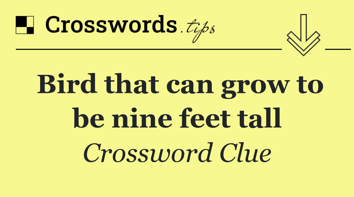 Bird that can grow to be nine feet tall