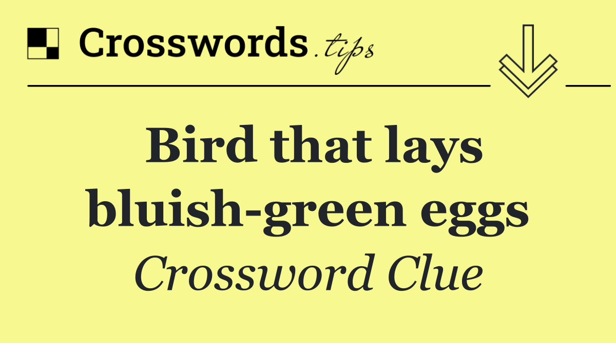 Bird that lays bluish green eggs
