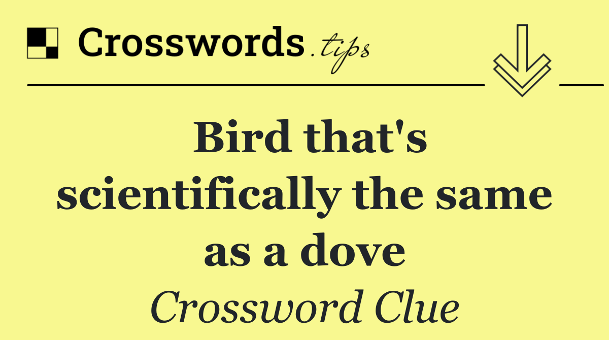 Bird that's scientifically the same as a dove