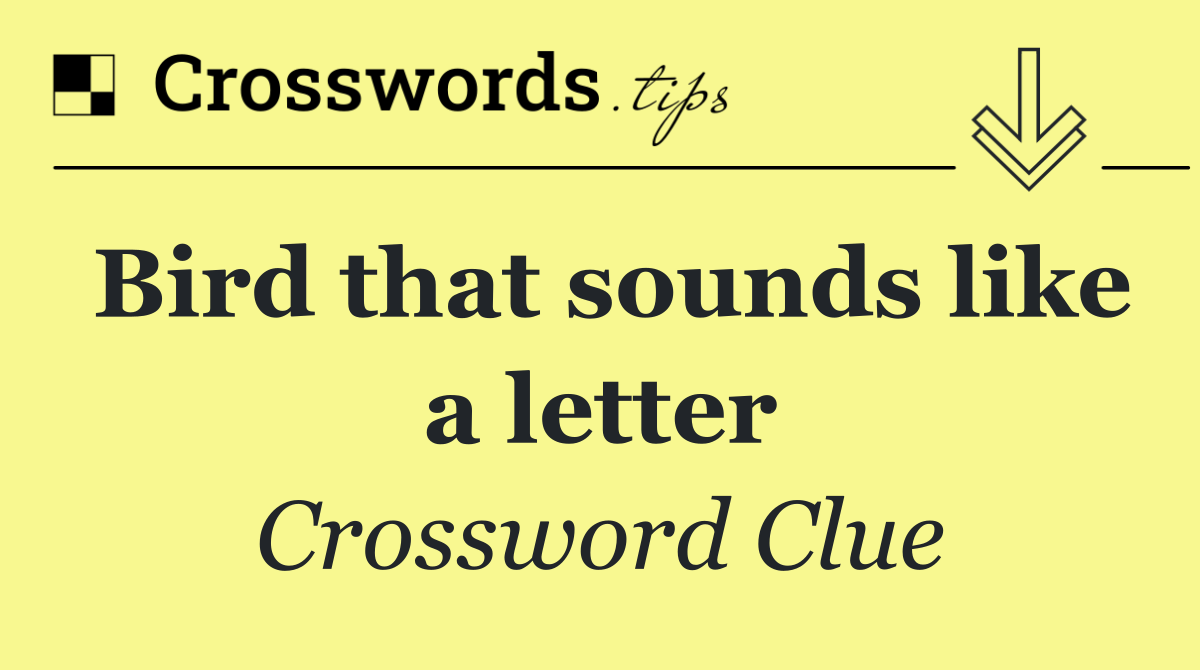 Bird that sounds like a letter
