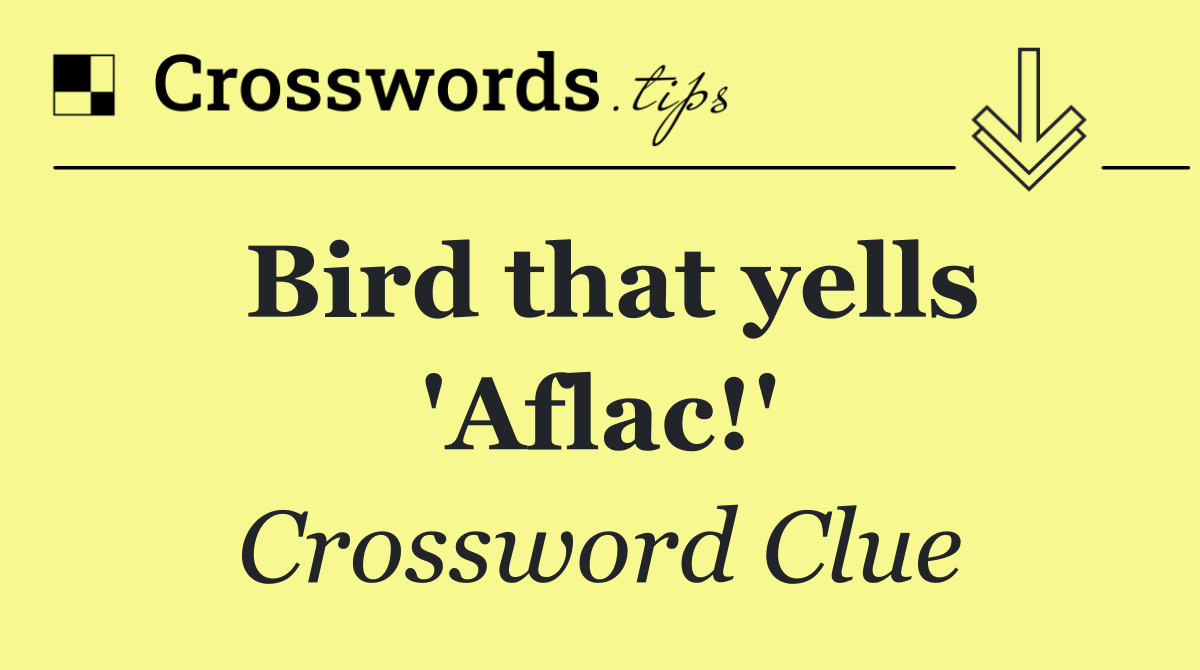 Bird that yells 'Aflac!'