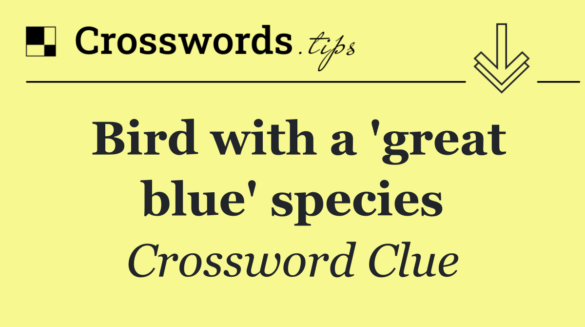 Bird with a 'great blue' species
