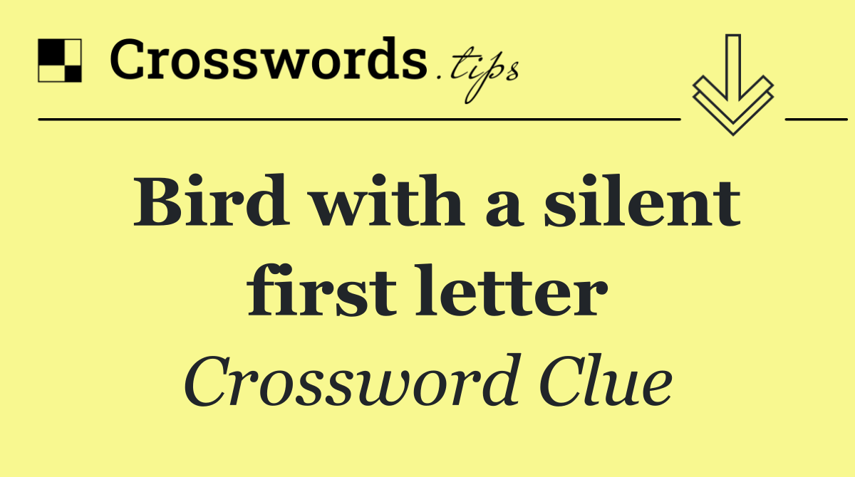 Bird with a silent first letter