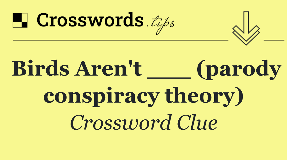 Birds Aren't ___ (parody conspiracy theory)