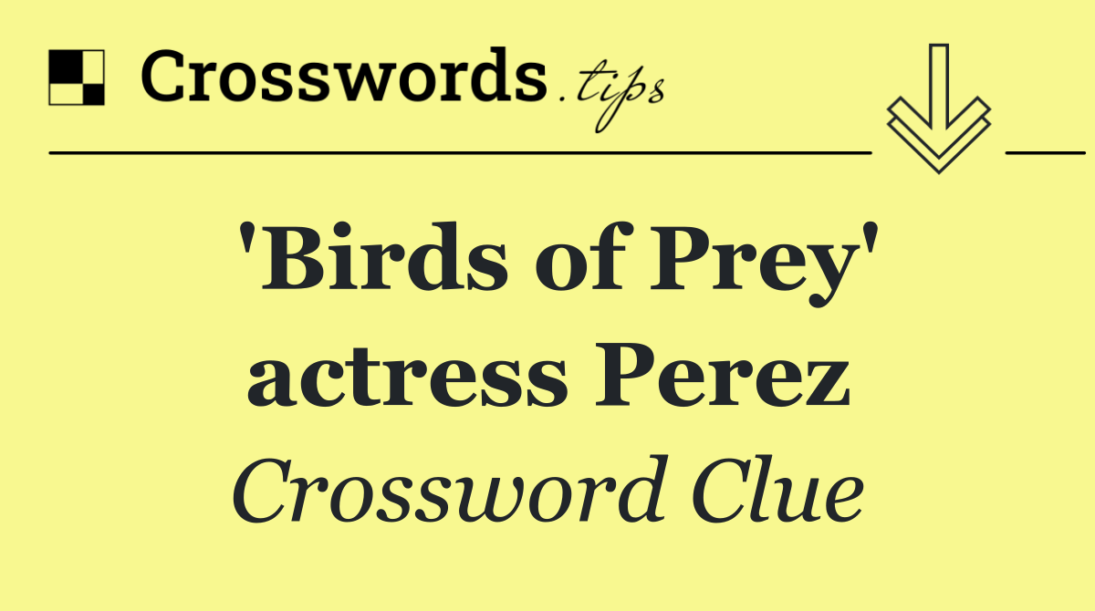 'Birds of Prey' actress Perez