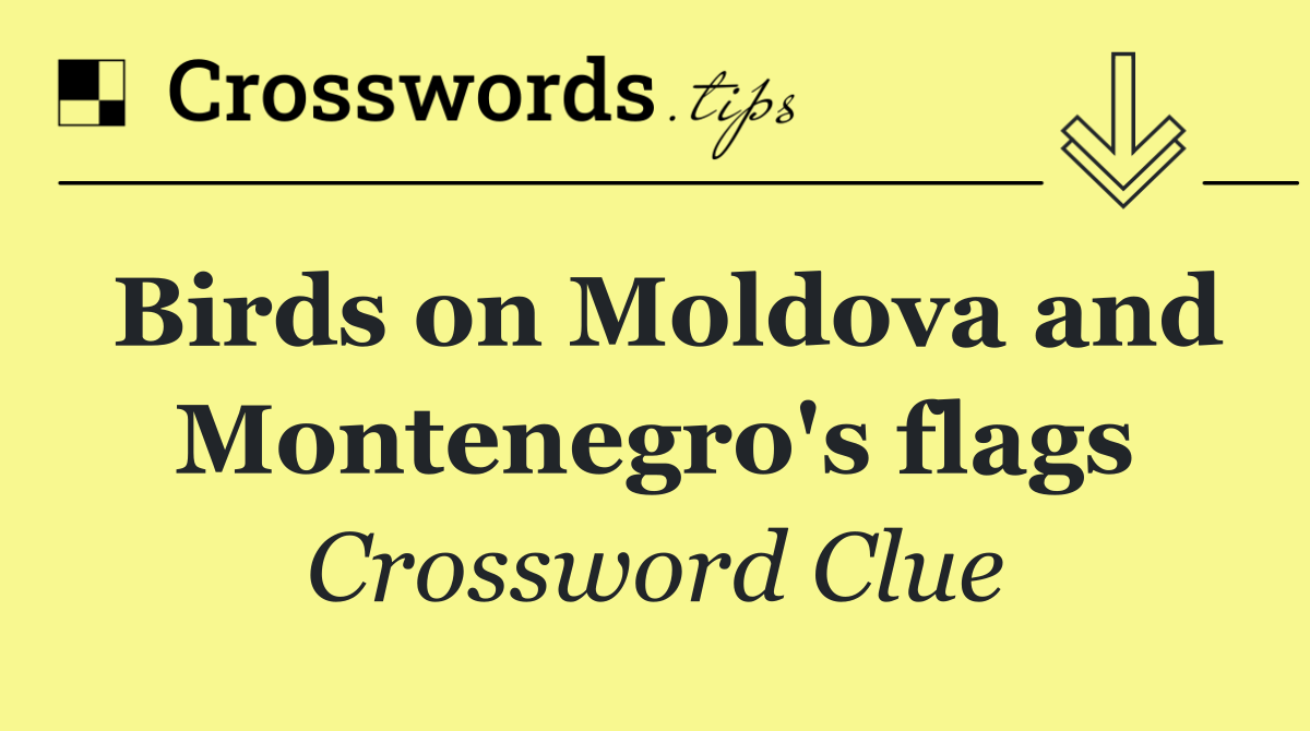 Birds on Moldova and Montenegro's flags