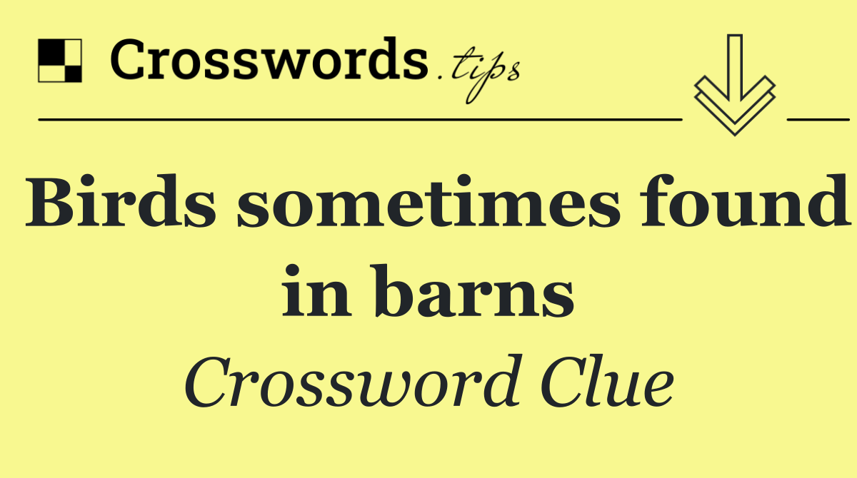 Birds sometimes found in barns