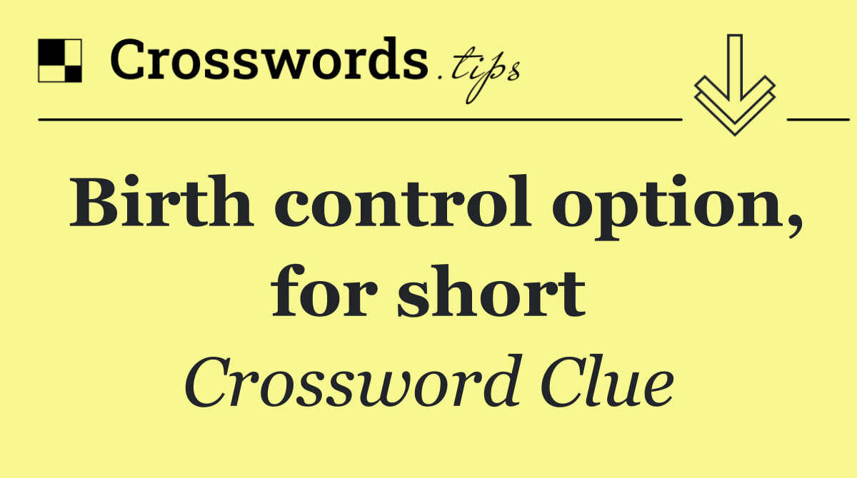 Birth control option, for short