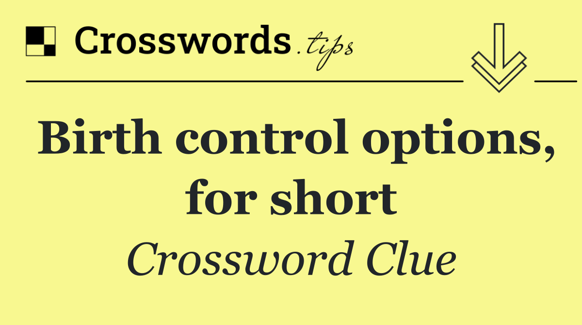 Birth control options, for short