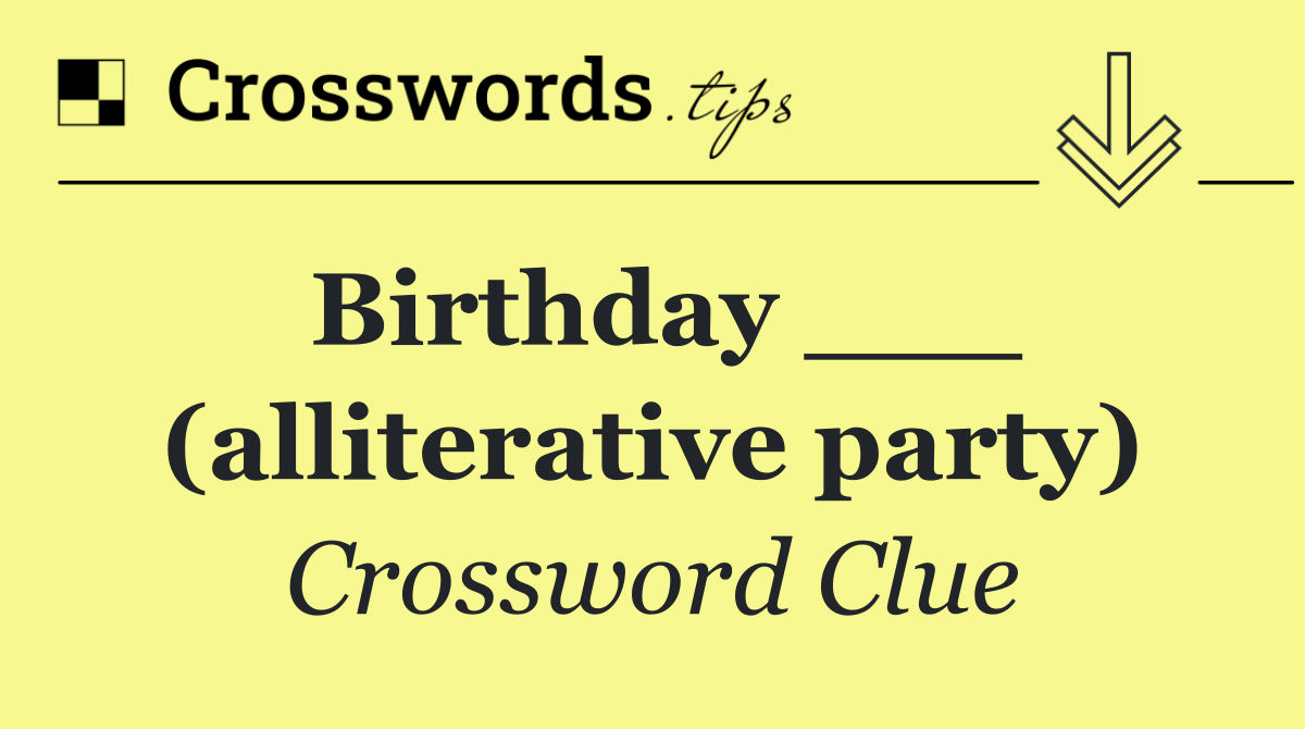Birthday ___ (alliterative party)