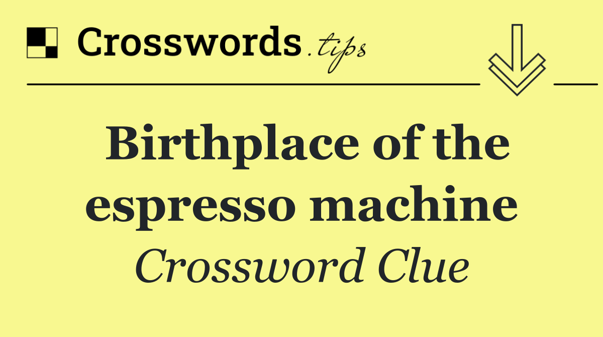 Birthplace of the espresso machine
