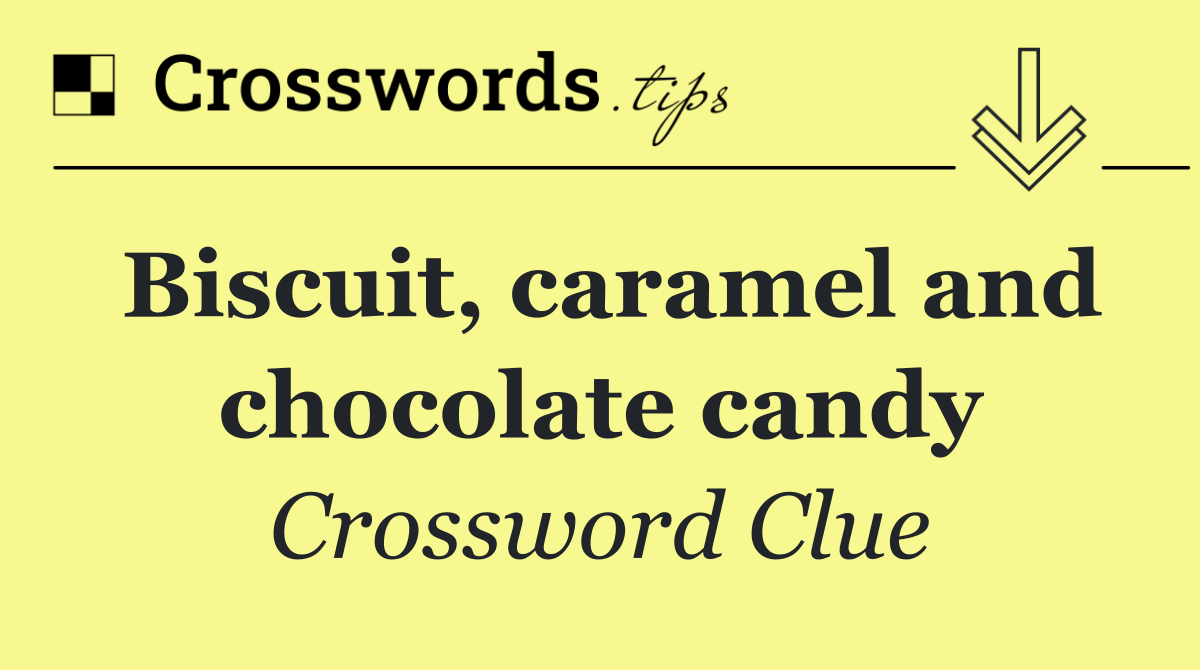 Biscuit, caramel and chocolate candy