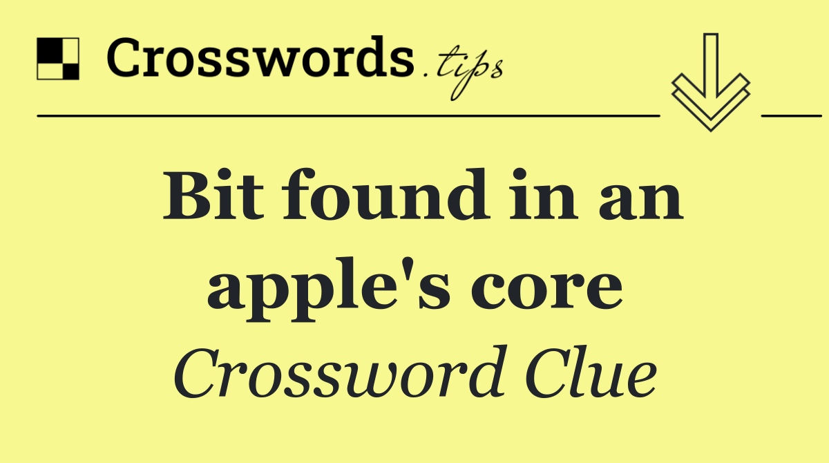 Bit found in an apple's core