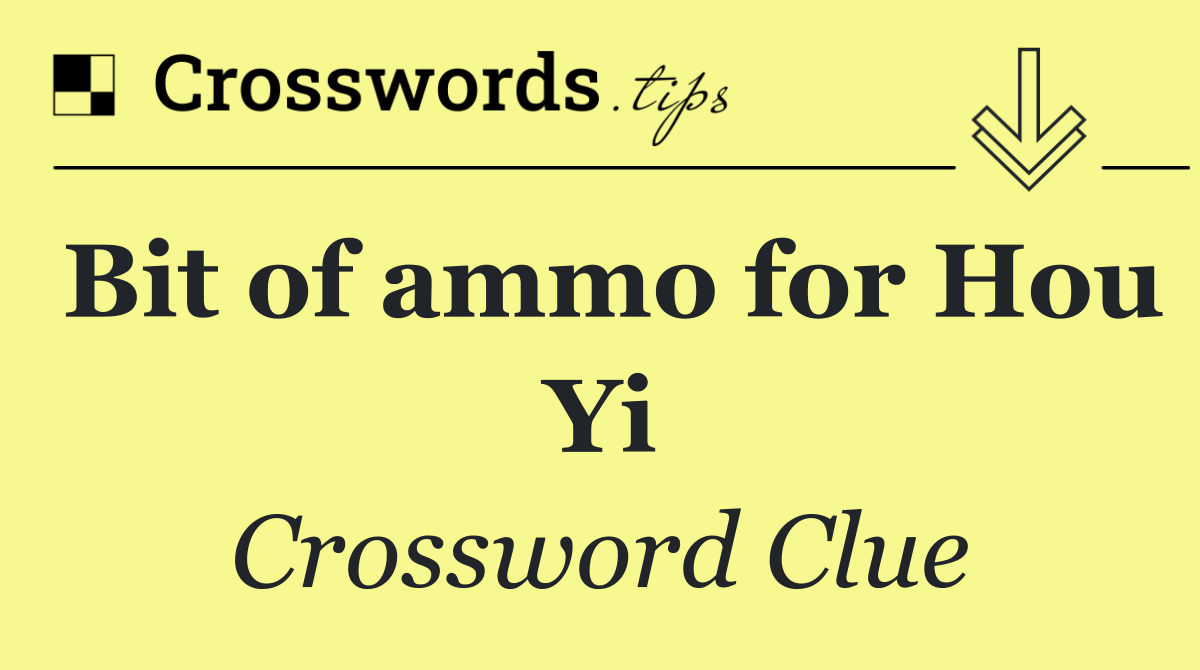 Bit of ammo for Hou Yi