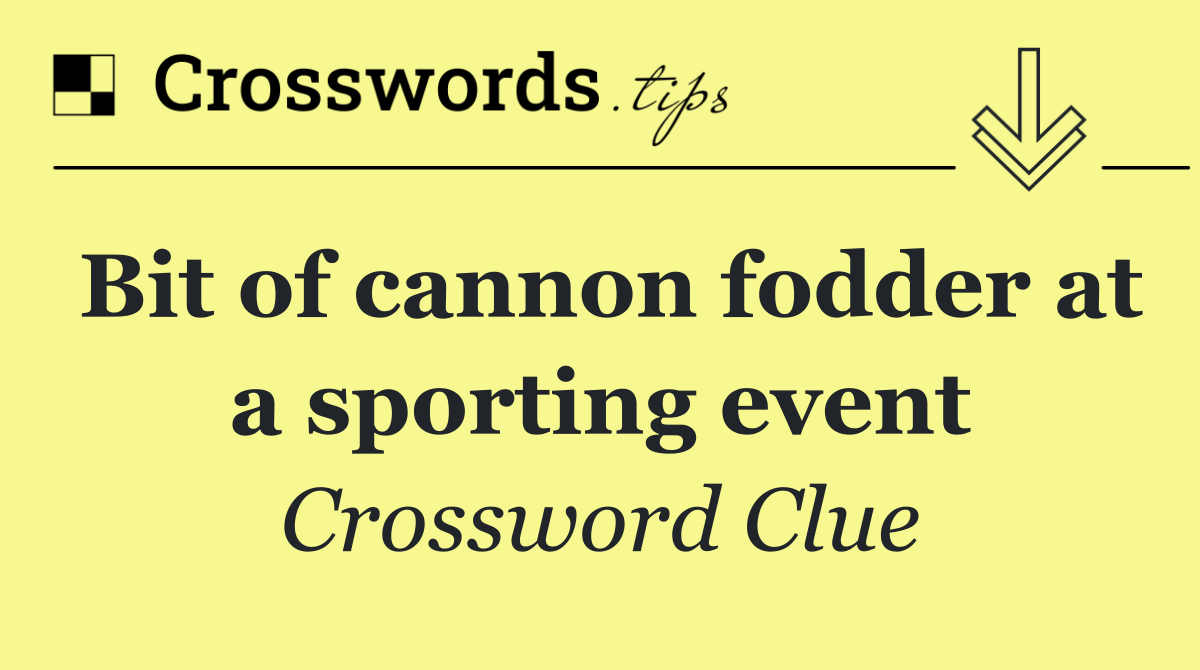 Bit of cannon fodder at a sporting event