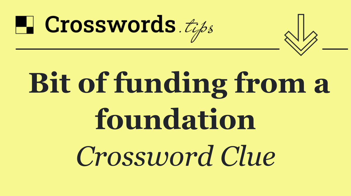 Bit of funding from a foundation