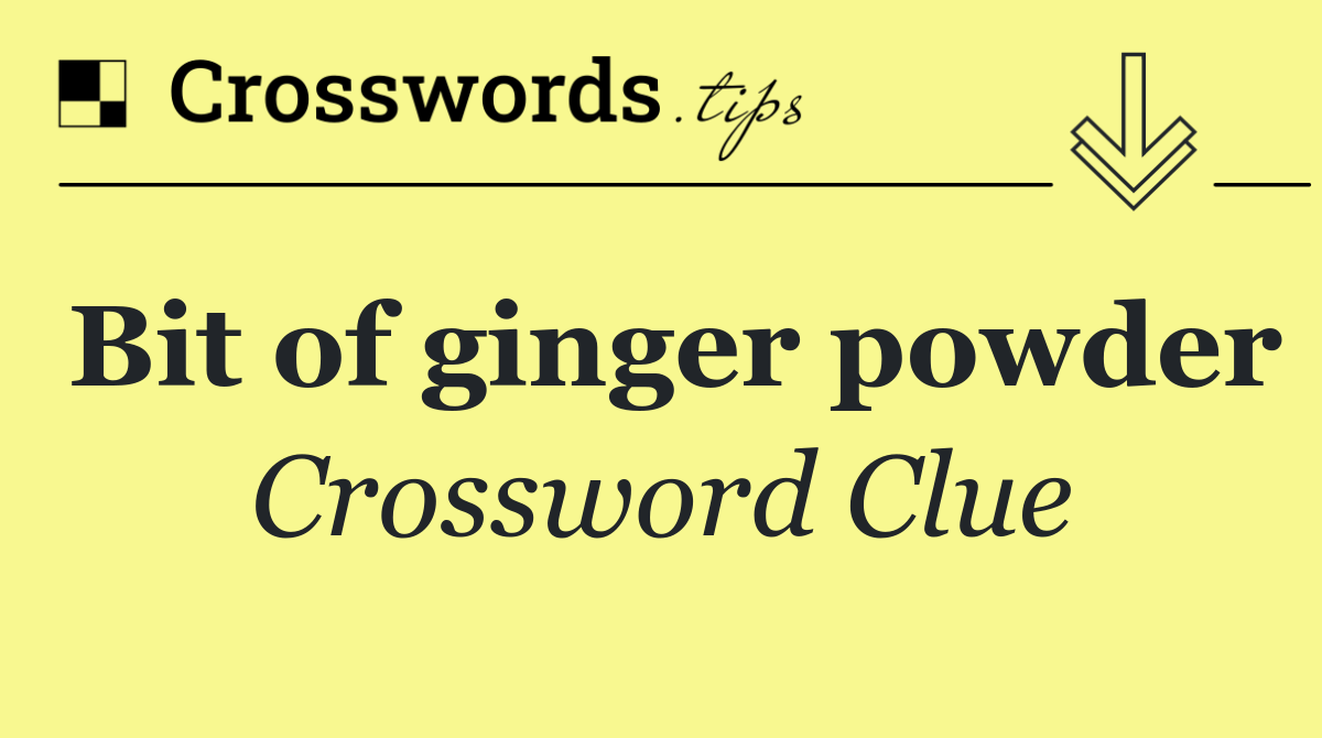 Bit of ginger powder