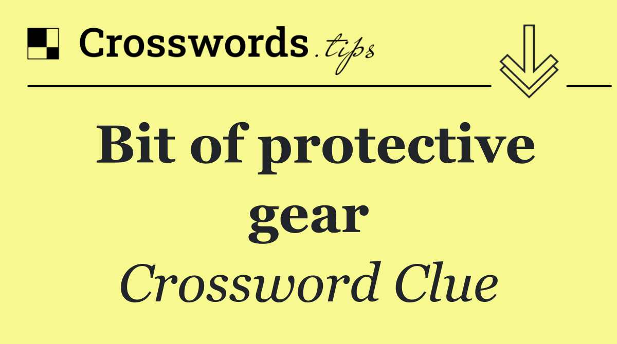 Bit of protective gear