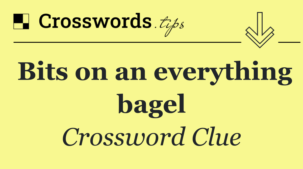 Bits on an everything bagel