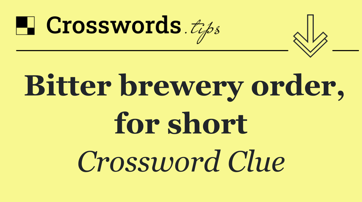 Bitter brewery order, for short