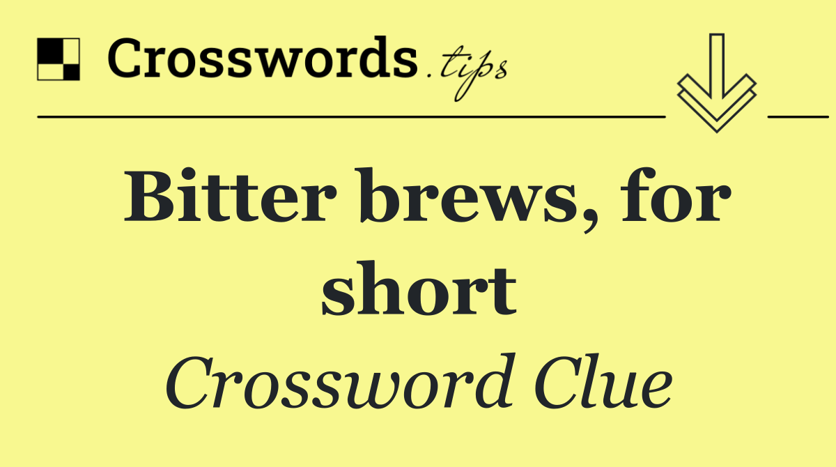 Bitter brews, for short