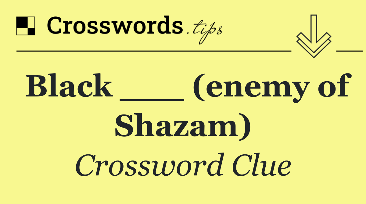 Black ___ (enemy of Shazam)