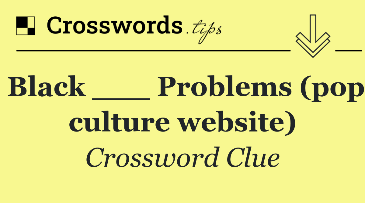 Black ___ Problems (pop culture website)