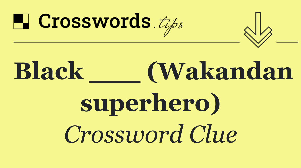 Black ___ (Wakandan superhero)