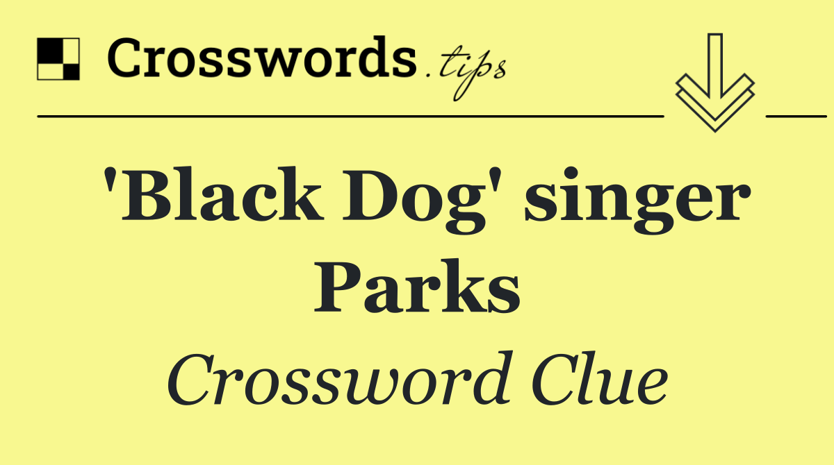 'Black Dog' singer Parks