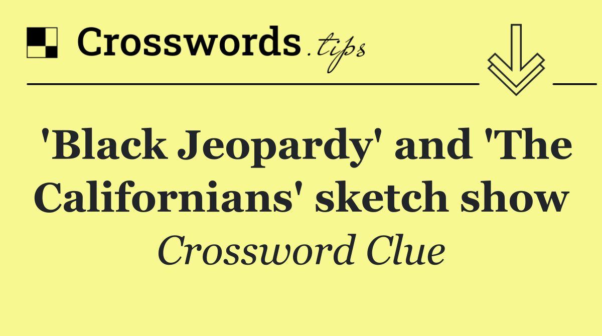 'Black Jeopardy' and 'The Californians' sketch show