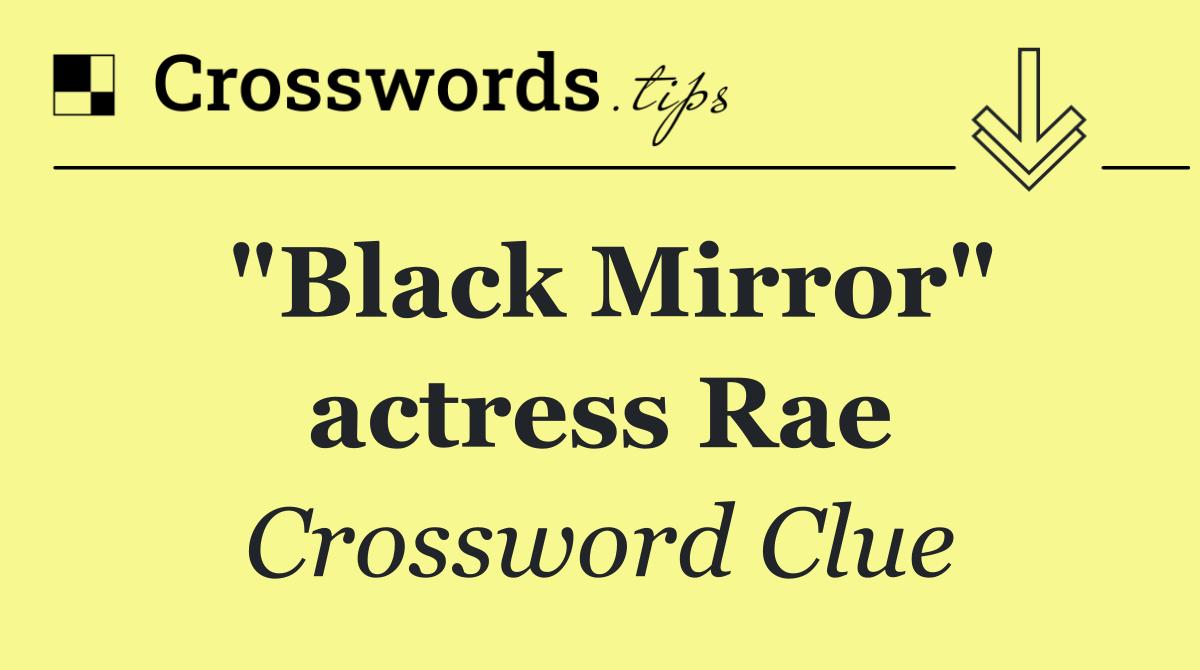 "Black Mirror" actress Rae