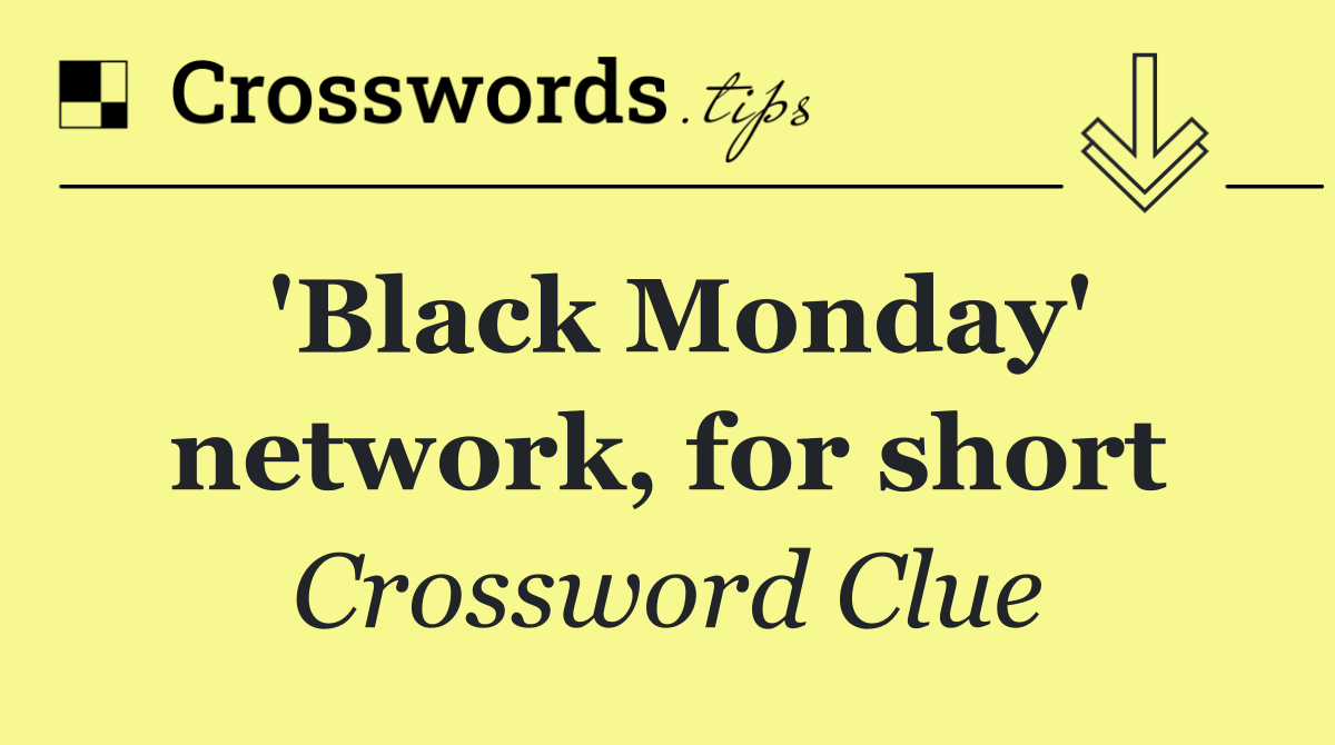 'Black Monday' network, for short