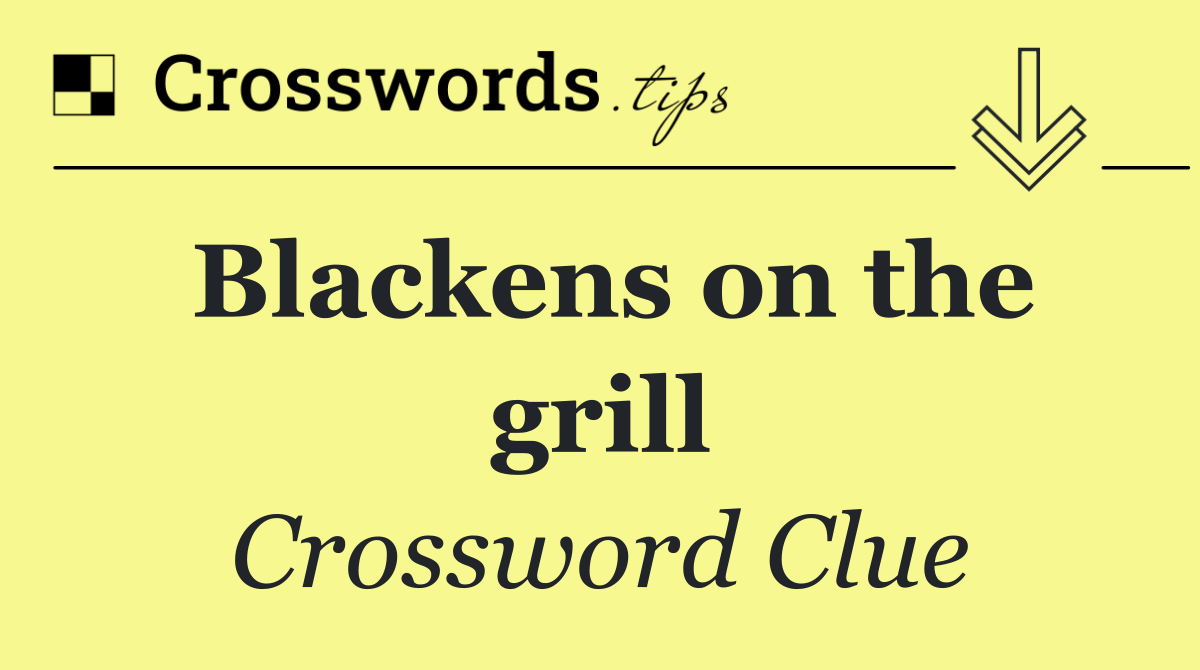 Blackens on the grill