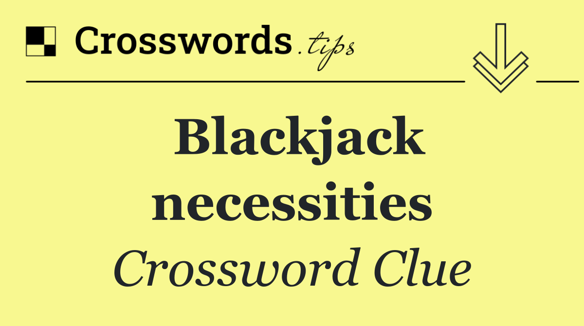Blackjack necessities