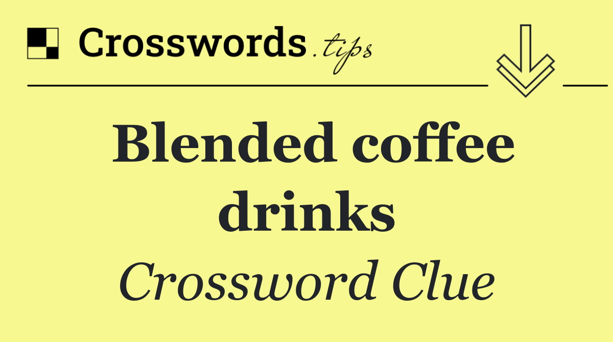 Blended coffee drinks