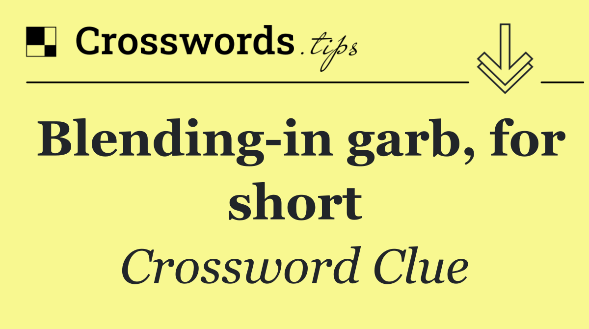 Blending in garb, for short