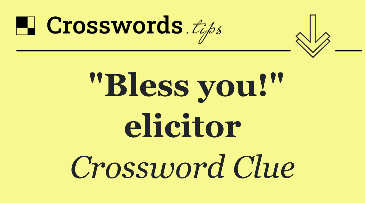 "Bless you!" elicitor