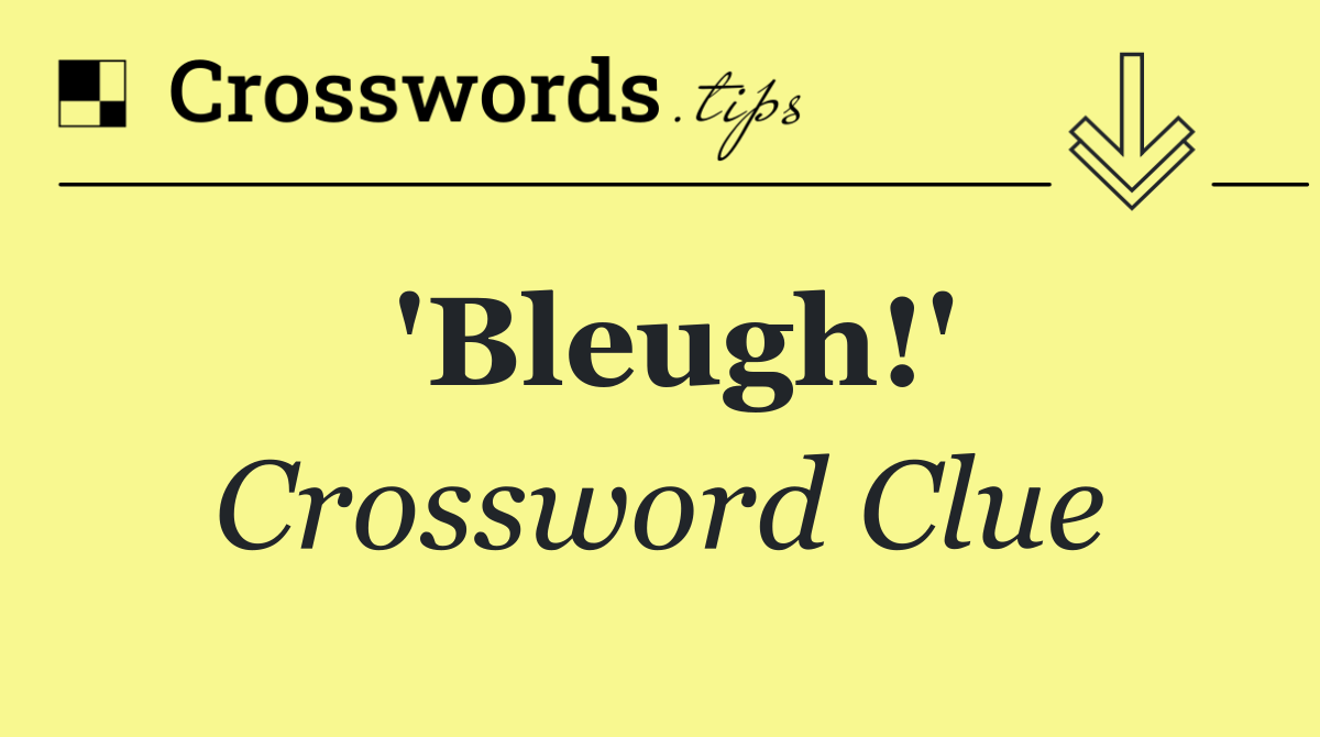 'Bleugh!'