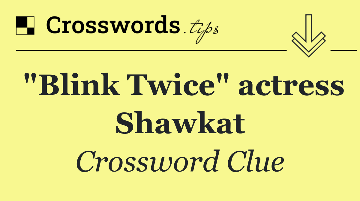 "Blink Twice" actress Shawkat