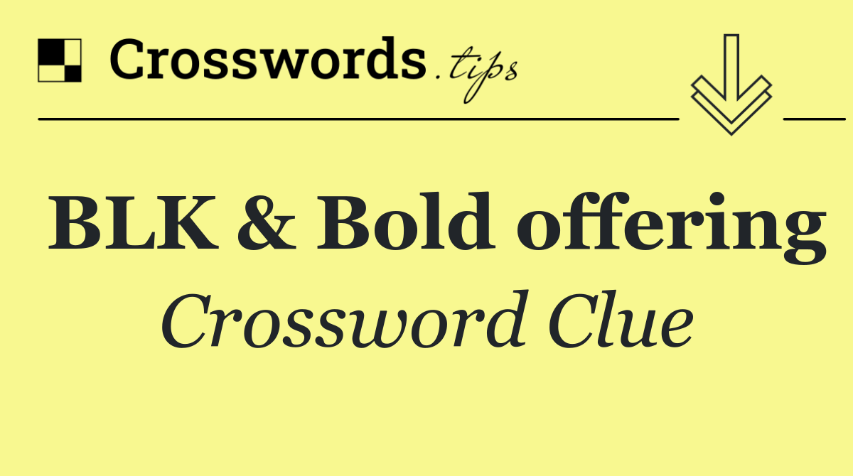 BLK & Bold offering